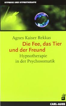 Die Fee, das Tier und der Freund. Hypnotherapie in der Psychosomatik