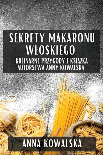 Sekrety Makaronu W¿oskiego: Kulinarne Przygody z Ksi¿¿k¿ Autorstwa Anny Kowalska