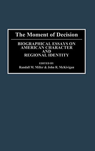 The Moment of Decision: Biographical Essays on American Character and Regional Identity (Contributions in American History)