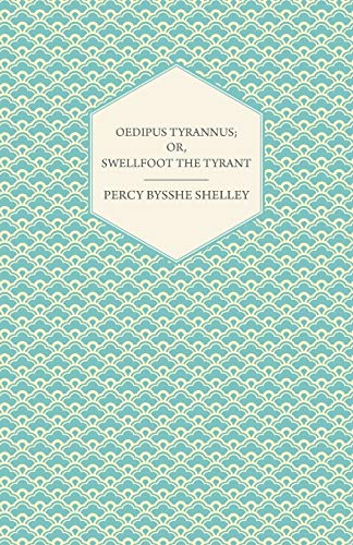 Oedipus Tyrannus; Or, Swellfoot the Tyrant - A Tragedy in Two Acts