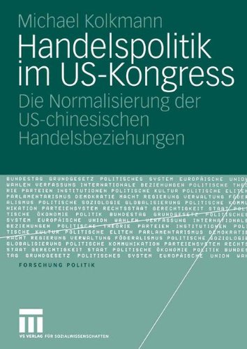 Handelspolitik im US-Kongress: Die Normalisierung der US-chinesischen Handelsbeziehungen (Forschung Politik) (German Edition)