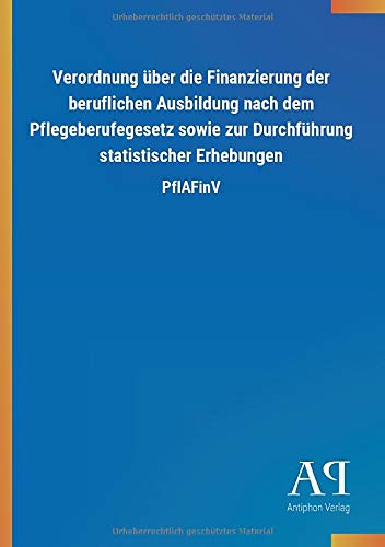 Verordnung über die Finanzierung der beruflichen Ausbildung nach dem Pflegeberufegesetz sowie zur Durchführung statistischer Erhebungen: PflAFinV