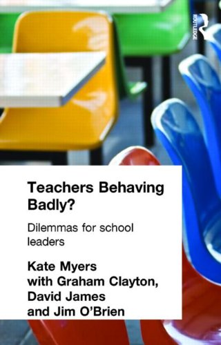 Teachers Behaving Badly?: Dilemmas for School Leaders: Dilemmas for School Managers