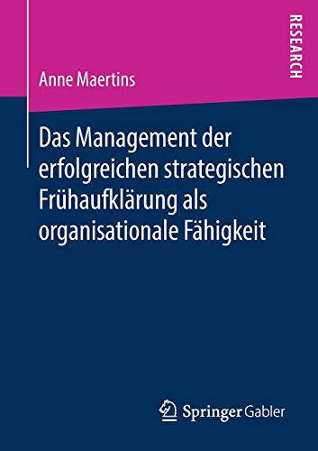 Das Management der erfolgreichen strategischen Frühaufklärung als organisationale Fähigkeit