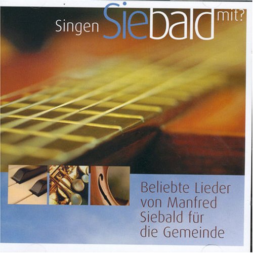 Singt Das Lied Der Lieder Lied Von Manfred Siebald Singen Sie bald mit: Beliebte Lieder von Manfred Siebald für die