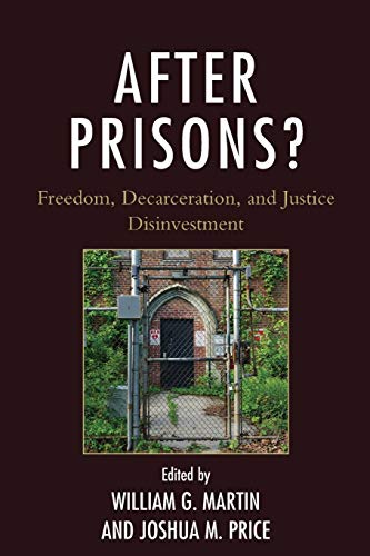 After Prisons?: Freedom, Decarceration, and Justice Disinvestment