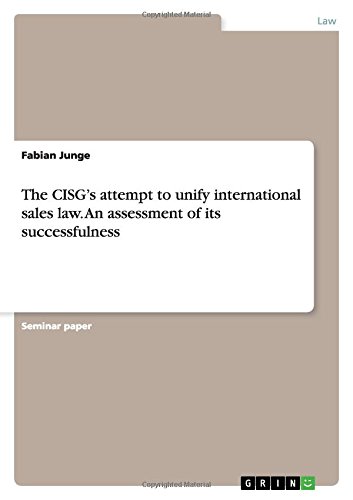 The CISG's attempt to unify international sales law. An assessment of its successfulness