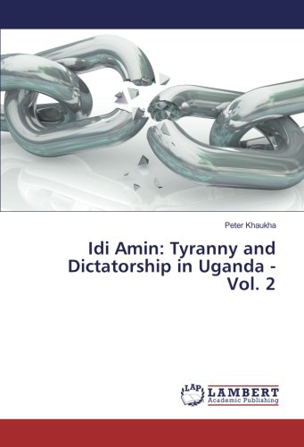 Idi Amin: Tyranny and Dictatorship in Uganda - Vol. 2