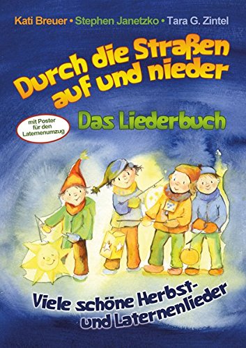 Durch die Straßen auf und nieder - Viele schöne Herbst- und Laternenlieder: Das Liederbuch mit allen Texten, Noten und Gitarrengriffen zum Mitsingen und Mitspielen (mit Poster für den Laternenumzug)