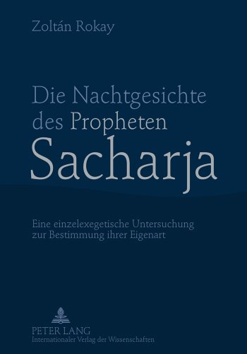 Die Nachtgesichte des Propheten Sacharja: Eine einzelexegetische Untersuchung zur Bestimmung ihrer Eigenart