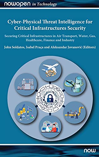 Cyber-Physical Threat Intelligence for Critical Infrastructures Security: Securing Critical Infrastructures in Air Transport, Water, Gas, Healthcare, Finance and Industry (Nowopen)