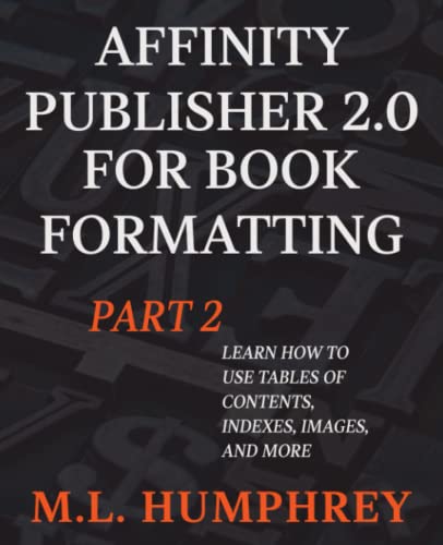 Affinity Publisher 2.0 for Book Formatting Part 2 (Affinity Publisher 2.0 for Self-Publishing, Band 2)