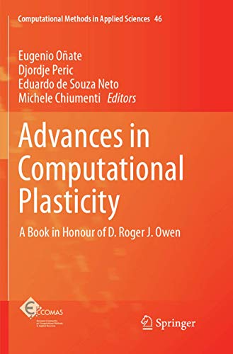 Advances in Computational Plasticity: A Book in Honour of D. Roger J. Owen (Computational Methods in Applied Sciences, Band 46)