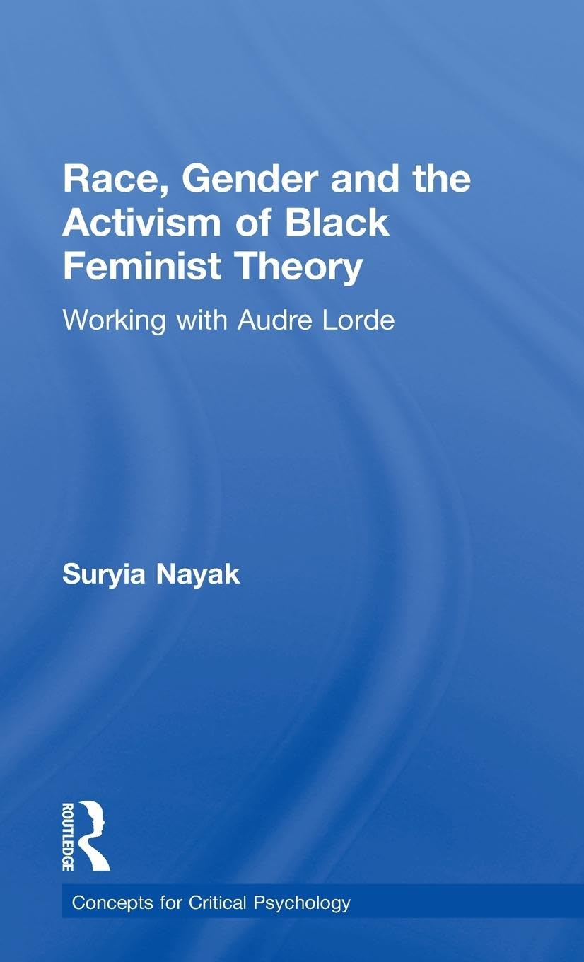 Race, Gender and the Activism of Black Feminist Theory: Working with Audre Lorde (Concepts for critical psychology: disciplinary boundaries re-thought)