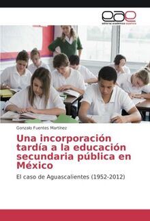 Una incorporación tardía a la educación secundaria pública en México: El caso de Aguascalientes (1952-2012)