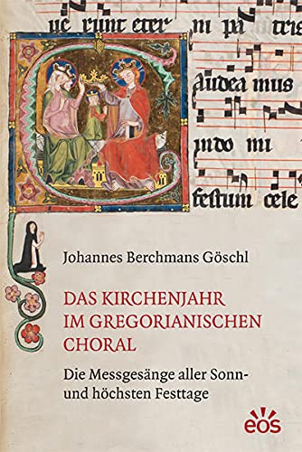 Das Kirchenjahr im gregorianischen Choral: Die Messgesänge aller Sonn- und höchsten Feiertage