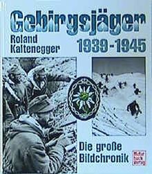 Gebirgsjäger 1939 - 1945. Die große Bildchronik