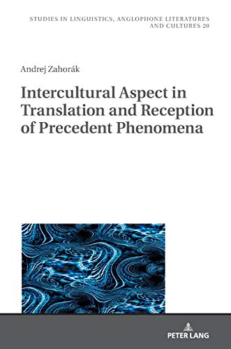 Intercultural Aspect in Translation and Reception of Precedent Phenomena (Studies in Linguistics, Anglophone Literatures and Cultures, Band 20)