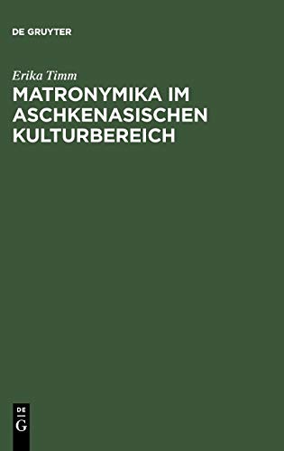 Matronymika im aschkenasischen Kulturbereich: Ein Beitrag zur Mentalitäts- und Sozialgeschichte der europäischen Juden