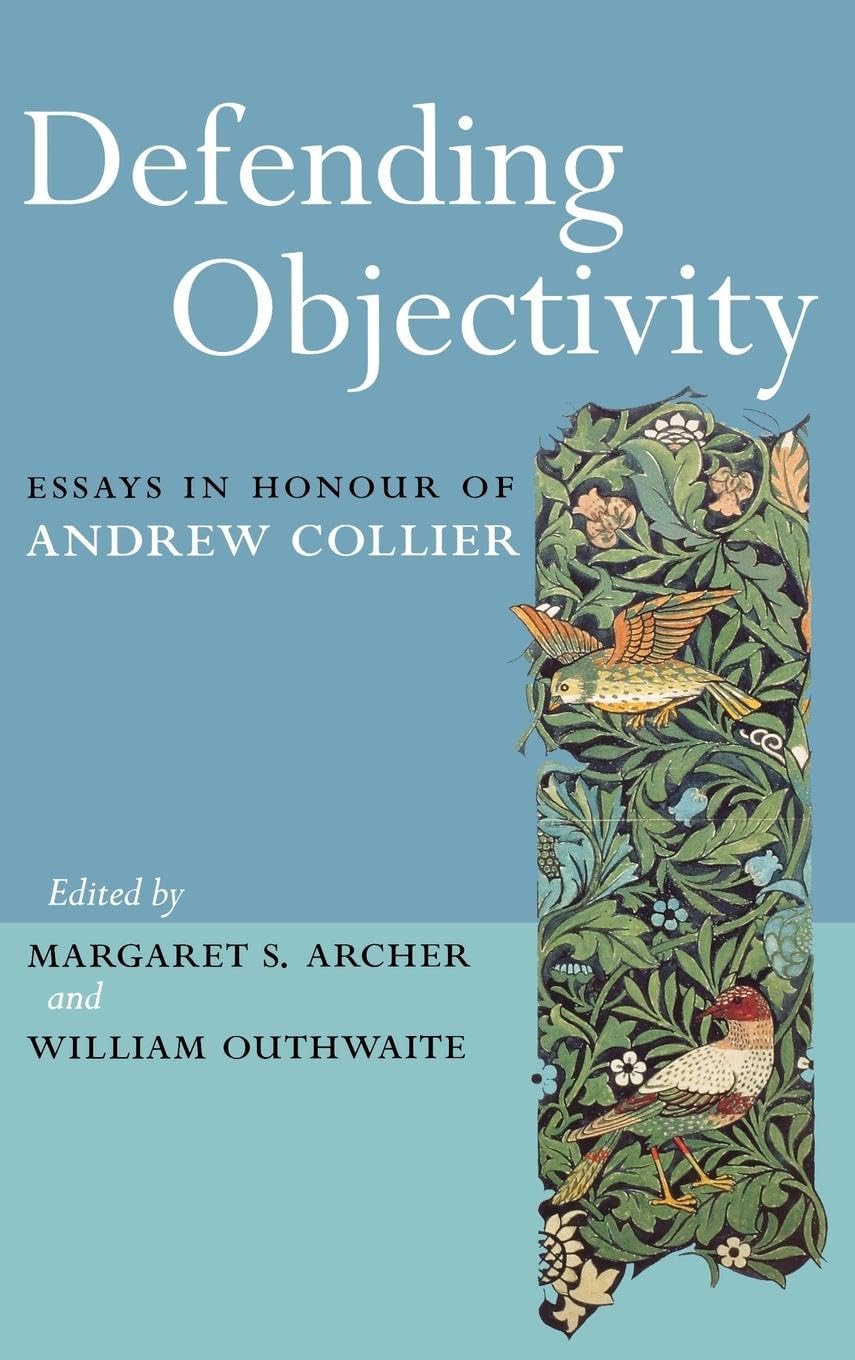 Defending Objectivity: Essays in Honour of Andrew Collier (Routledge Studies in Critical Realism)