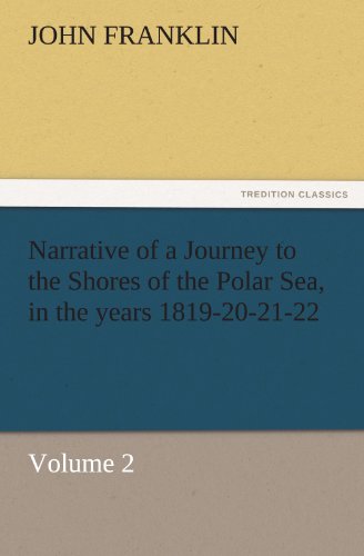 Narrative of a Journey to the Shores of the Polar Sea, in the years 1819-20-21-22, Volume 2 (TREDITION CLASSICS)
