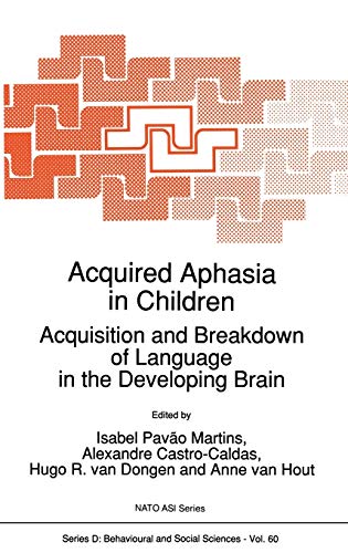 Acquired Aphasia in Children: Acquisition and Breakdown of Language in the Developing Brain (NATO Science Series D:, 60, Band 60)
