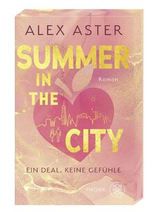 Summer in the City: Ein Deal, keine Gefühle | Die heißeste Billionaire-Romance des Sommers! Mit limitiertem Farbschnitt und Stickerbogen in der ersten Auflage von Aster, Alex  | Buch | Zustand sehr gut