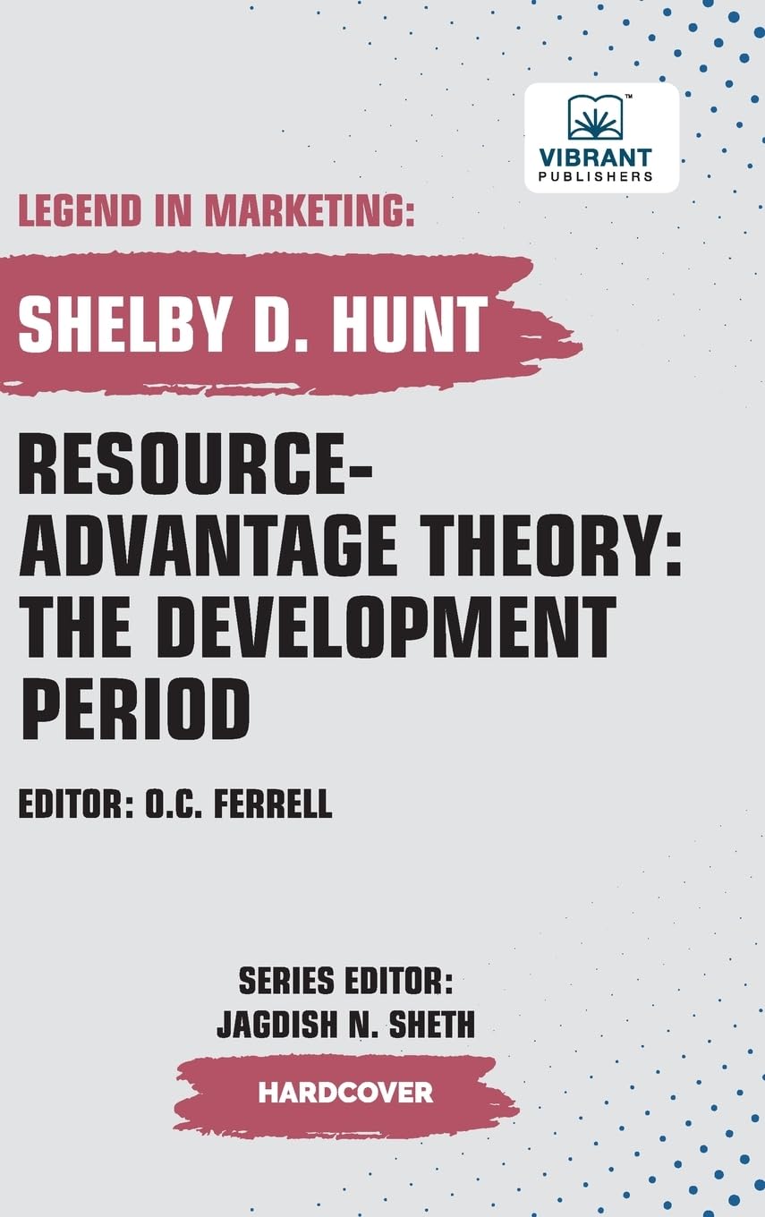 Resource-Advantage Theory: The Development Period (Legend in Marketing, Band 35)