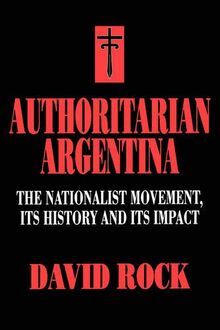 Authoritarian Argentina: Nationalist Movement, Its Hist