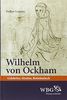Wilhelm von Ockham: Gelehrter, Streiter, Bettelmönch