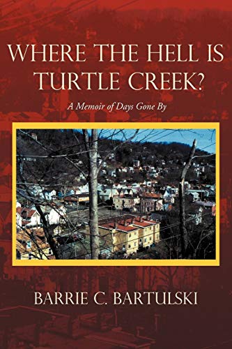 Where The Hell Is Turtle Creek?: A Memoir of Days Gone By