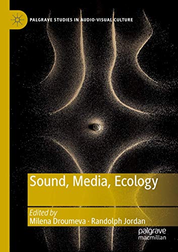 Sound, Media, Ecology (Palgrave Studies in Audio-Visual Culture)