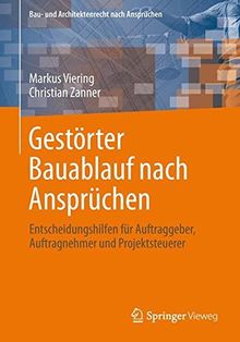 Rechte aus gestörtem Bauablauf nach Ansprüchen: Entscheidungshilfen für Auftraggeber, Auftragnehmer und Projektsteuerer (Bau- und Architektenrecht nach Ansprüchen)