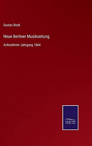 Neue Berliner Musikzeitung: Achtzehnter Jahrgang 1864