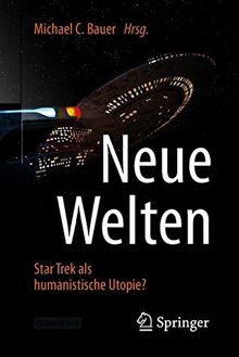 Neue Welten - Star Trek als humanistische Utopie?