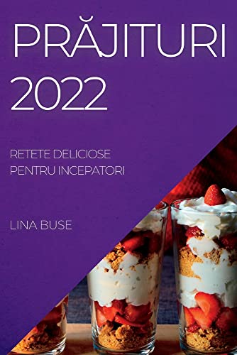 PR¿JITURI 2022: RETETE DELICIOSE PENTRU INCEPATORI