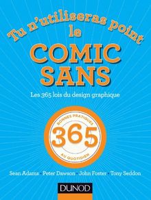 Tu n'utiliseras point le Comic Sans : les 365 lois du design graphique : 365 bonnes pratiques au quotidien