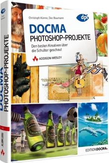 DOCMA-Photoshop-Projekte - Den besten Kreativen über die Schulter geschaut (DPI Grafik)