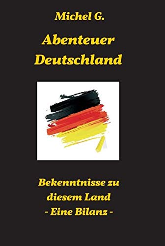 Abenteuer Deutschland: Bekenntnisse zu diesem Land