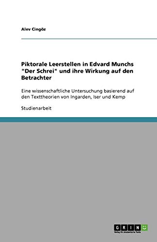 Piktorale Leerstellen in Edvard Munchs Der Schrei und ihre Wirkung auf den Betrachter: Eine wissenschaftliche Untersuchung basierend auf den Texttheorien von Ingarden, Iser und Kemp