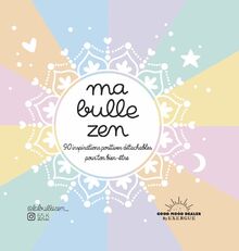 Ma bulle zen : 90 inspirations positives détachables pour ton bien-être