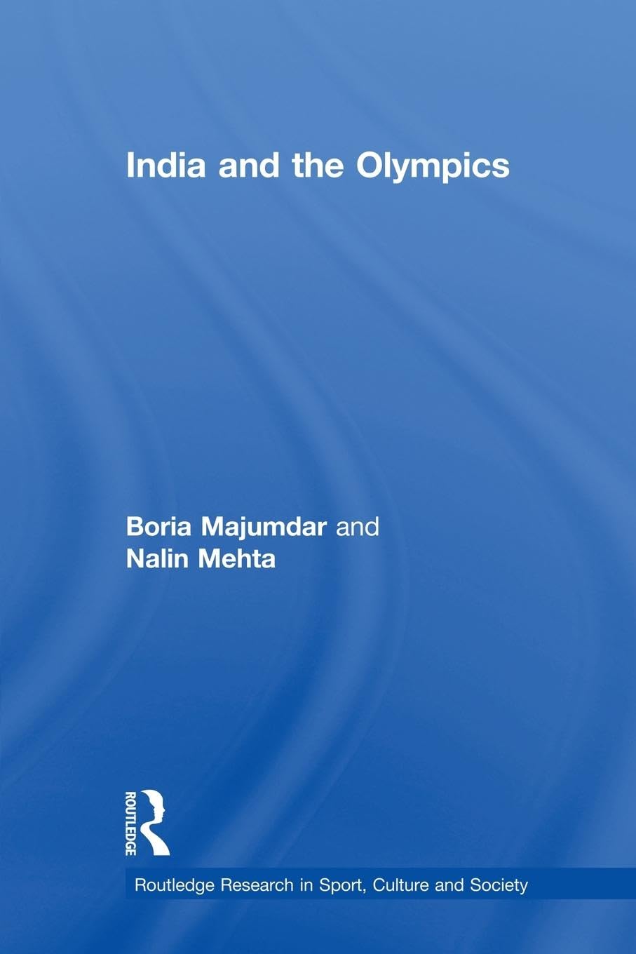 India and the Olympics (Routledge Research in Sport, Culture and Society, 2, Band 2)