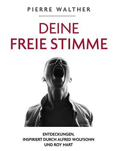 Deine Freie Stimme: Entdeckungen, inspiriert von Alfred Wolfsohn und Roy Hart