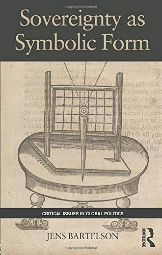 Sovereignty as Symbolic Form (Critical Issues in Global Politics, Band 6)