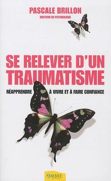 Se relever d'un traumatisme : réapprendre à vivre et à faire confiance
