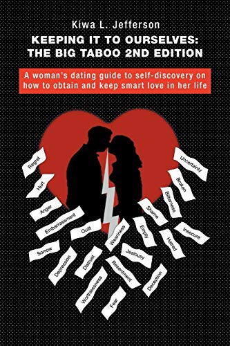 Keeping It to Ourselves: The Big Taboo 2nd Edition: A Woman's Dating Guide to Self-Discovery on How to Obtain and Keep Smart Love in Her Life
