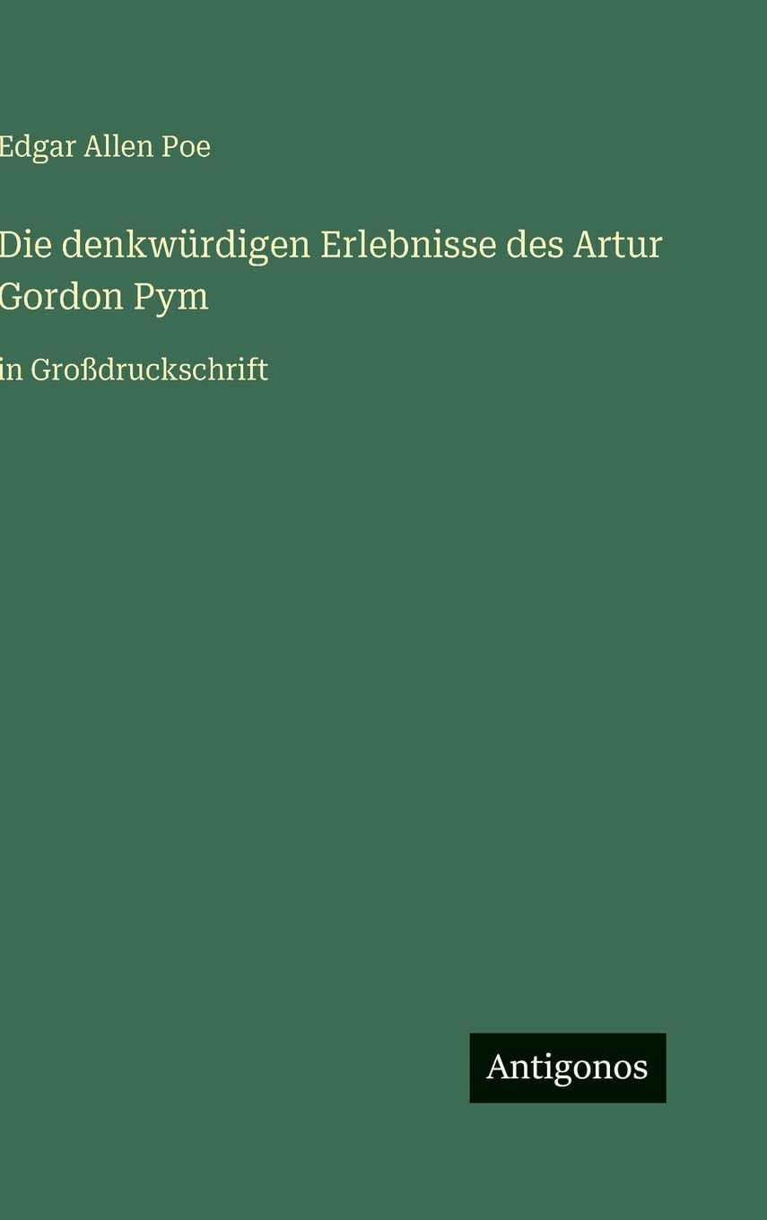 Die denkwürdigen Erlebnisse des Artur Gordon Pym: in Großdruckschrift