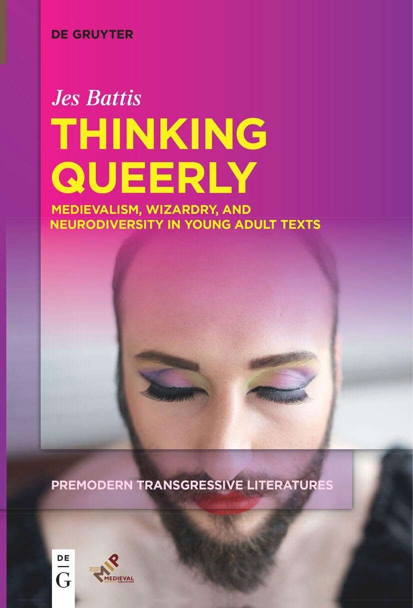 Thinking Queerly: Medievalism, Wizardry, and Neurodiversity in Young Adult Texts (Premodern Transgressive Literatures, 1)