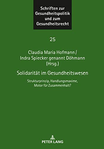 Solidarität im Gesundheitswesen: Strukturprinzip, Handlungsmaxime, Motor für Zusammenhalt? (Schriften zur Gesundheitspolitik und zum Gesundheitsrecht)