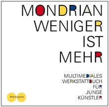 Weniger ist mehr: Mondrian für junge Künstler. Offizieller Ausstellungsführer für Jugendliche mit Audioguide zur Ausstellung Mondrian und De Stijl in ... Lenbachhaus Kunstbau. Kunst mit Auge und Ohr